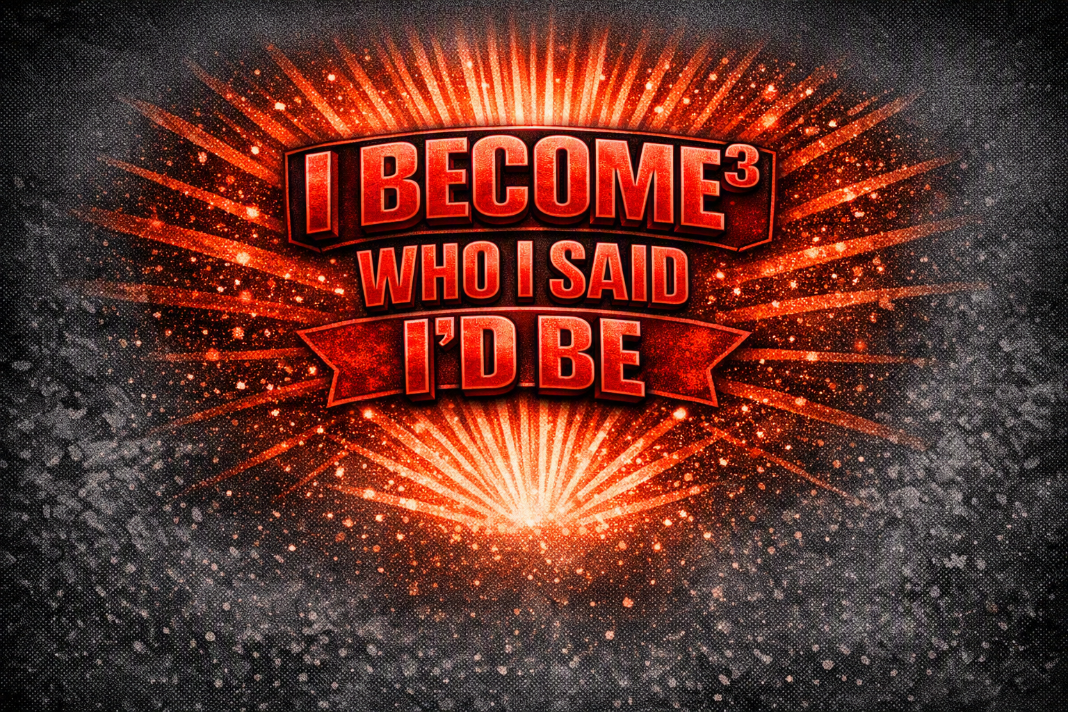 I Become Who I Said I'd Be