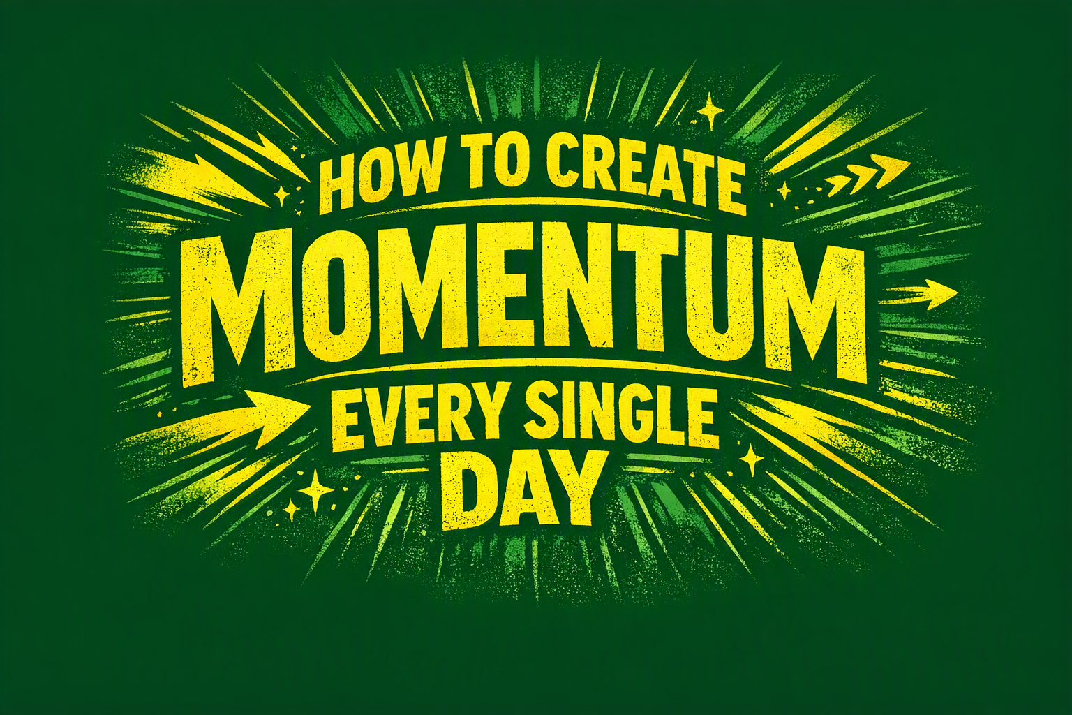How to Create Momentum Every Single Day